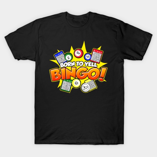 Born To Yell Bingo T-Shirt by savariya